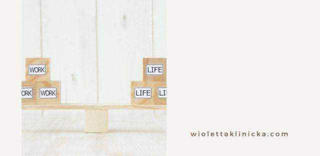 jak odnaleźć balans pomiędzy pracą a życiem prywatnym 